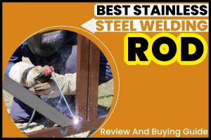 Best Stainless Steel Welding Rod