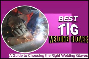 Best TIG Welding Gloves