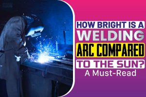 How Bright Is A Welding Arc Compared To The Sun