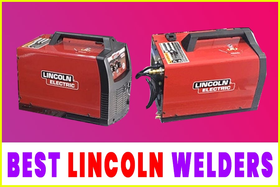 Top 8 Best Lincoln Welders A Review Of Top Lincoln Welders