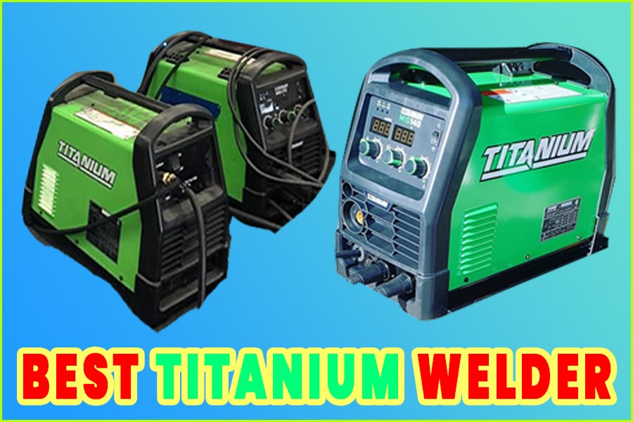 Top 7 Best Titanium Welders Review Machines Worth Buying