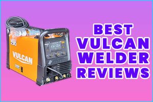 Best Vulcan Welders Review..