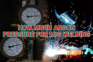 How Much Is Argon Pressure For MIG Welding