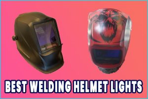 Best Welding Helmet Lights..